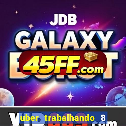 uber trabalhando 8 horas por dia